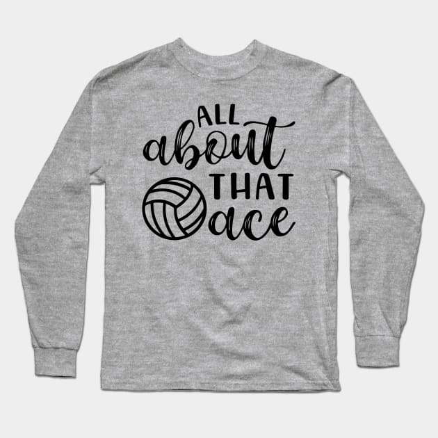 All About That Ace Volleyball Long Sleeve T-Shirt by GlimmerDesigns